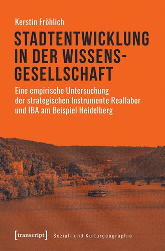 Stadtentwicklung in der Wissensgesellschaft: Eine empirische Untersuchung der strategischen Instrumente Reallabor und IBA am Beispiel Heidelberg