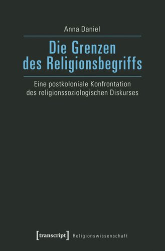 Die Grenzen des Religionsbegriffs: Eine postkoloniale Konfrontation des religionssoziologischen Diskurses