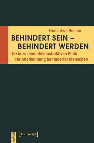 Behindert sein - behindert werden: Texte zu einer dekonstruktiven Ethik der Anerkennung behinderter Menschen