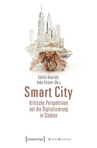 Smart City - Kritische Perspektiven auf die Digitalisierung in Städten: Digitale Technologien, Raumproduktion, Intervention