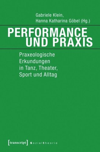 Performance und Praxis: Praxeologische Erkundungen in Tanz, Theater, Sport und Alltag