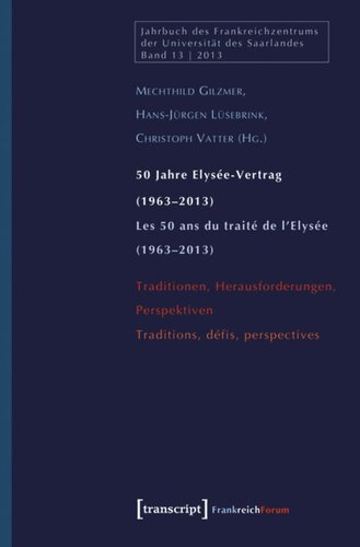 50 Jahre Elysée-Vertrag (1963-2013) / Les 50 ans du traité de l'Elysée (1963-2013): Traditionen, Herausforderungen, Perspektiven / Traditions, défis, perspectives