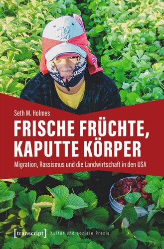 Frische Früchte, kaputte Körper: Migration, Rassismus und die Landwirtschaft in den USA