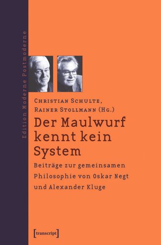 Der Maulwurf kennt kein System: Beiträge zur gemeinsamen Philosophie von Oskar Negt und Alexander Kluge