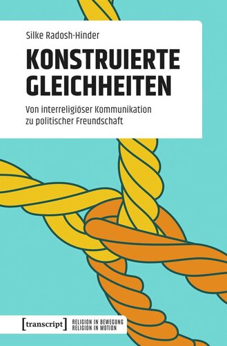 Konstruierte Gleichheiten: Von interreligiöser Kommunikation zu politischer Freundschaft