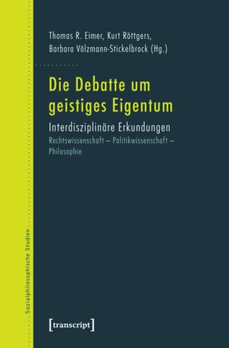 Die Debatte um geistiges Eigentum: Interdisziplinäre Erkundungen. Rechtswissenschaft - Politikwissenschaft - Philosophie