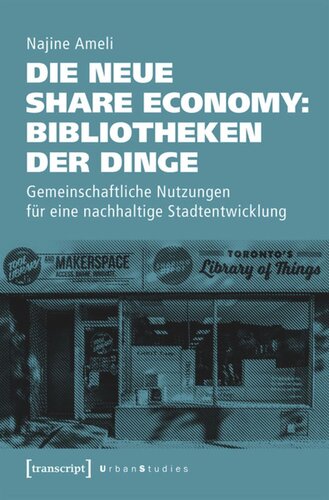 Die neue Share Economy: Bibliotheken der Dinge: Gemeinschaftliche Nutzungen für eine nachhaltige Stadtentwicklung