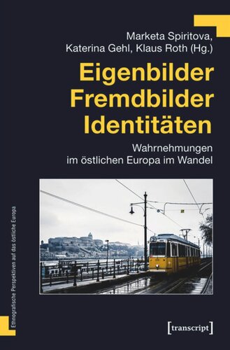 Eigenbilder - Fremdbilder - Identitäten: Wahrnehmungen im östlichen Europa im Wandel
