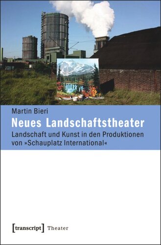 Neues Landschaftstheater: Landschaft und Kunst in den Produktionen von »Schauplatz International«