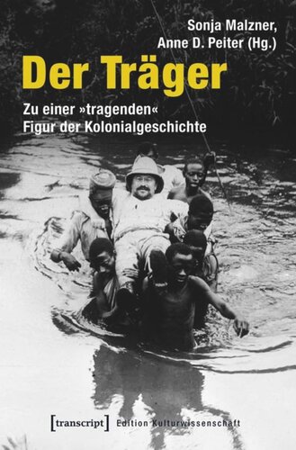Der Träger: Zu einer »tragenden« Figur der Kolonialgeschichte
