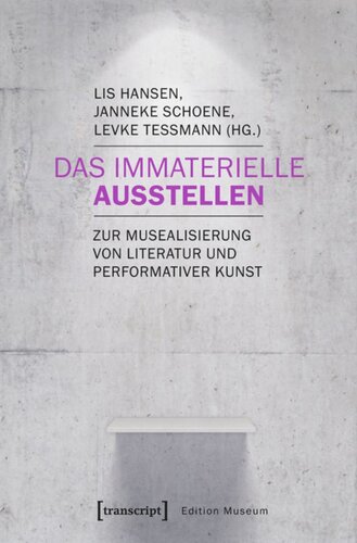 Das Immaterielle ausstellen: Zur Musealisierung von Literatur und performativer Kunst