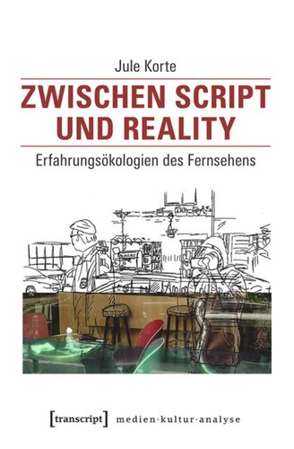 Zwischen Script und Reality: Erfahrungsökologien des Fernsehens