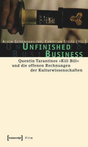 Unfinished Business: Quentin Tarantinos »Kill Bill« und die offenen Rechnungen der Kulturwissenschaften