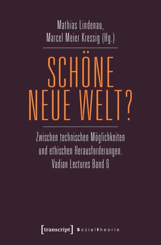 Schöne neue Welt?: Zwischen technischen Möglichkeiten und ethischen Herausforderungen. Vadian Lectures Band 6