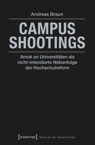 Campus Shootings: Amok an Universitäten als nicht-intendierte Nebenfolge der Hochschulreform