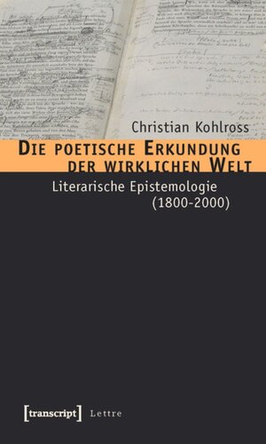 Die poetische Erkundung der wirklichen Welt: Literarische Epistemologie (1800-2000)