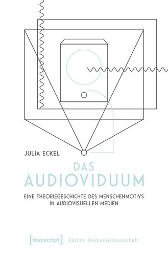 Das Audioviduum: Eine Theoriegeschichte des Menschenmotivs in audiovisuellen Medien