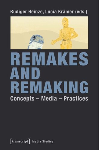 Remakes and Remaking: Concepts - Media - Practices