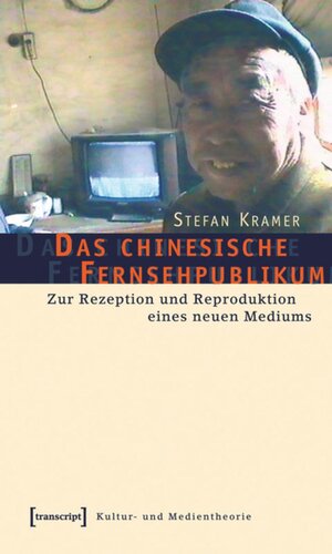 Das chinesische Fernsehpublikum: Zur Rezeption und Reproduktion eines neuen Mediums