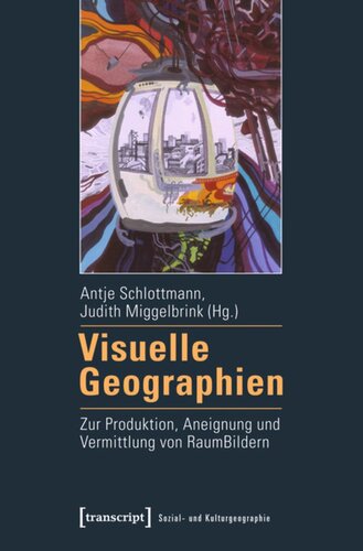 Visuelle Geographien: Zur Produktion, Aneignung und Vermittlung von RaumBildern