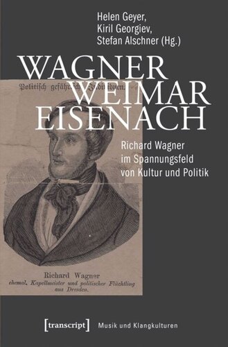 Wagner - Weimar - Eisenach: Richard Wagner im Spannungsfeld von Kultur und Politik