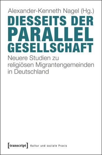 Diesseits der Parallelgesellschaft: Neuere Studien zu religiösen Migrantengemeinden in Deutschland