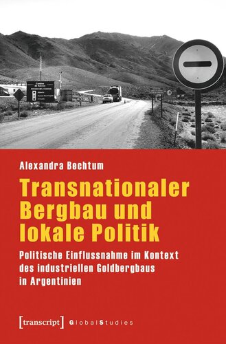Transnationaler Bergbau und lokale Politik: Politische Einflussnahme im Kontext des industriellen Goldbergbaus in Argentinien