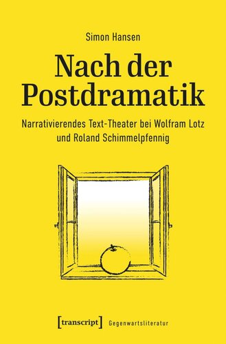 Nach der Postdramatik: Narrativierendes Text-Theater bei Wolfram Lotz und Roland Schimmelpfennig