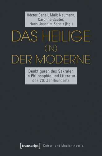Das Heilige (in) der Moderne: Denkfiguren des Sakralen in Philosophie und Literatur des 20. Jahrhunderts