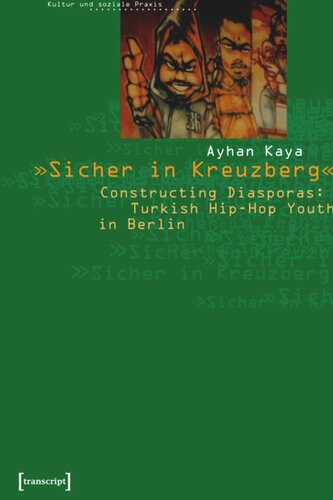 »Sicher in Kreuzberg«: Constructing Diasporas: Turkish Hip-Hop Youth in Berlin