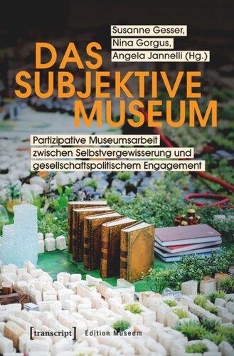 Das subjektive Museum: Partizipative Museumsarbeit zwischen Selbstvergewisserung und gesellschaftspolitischem Engagement