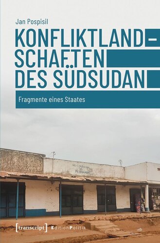 Konfliktlandschaften des Südsudan: Fragmente eines Staates