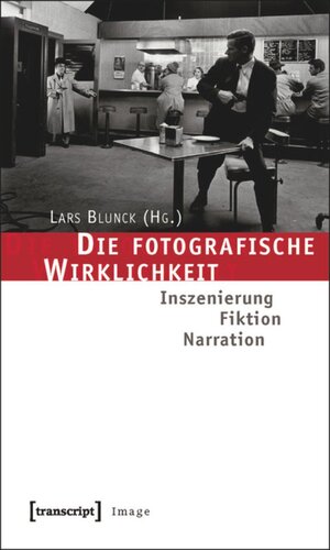 Die fotografische Wirklichkeit: Inszenierung - Fiktion - Narration