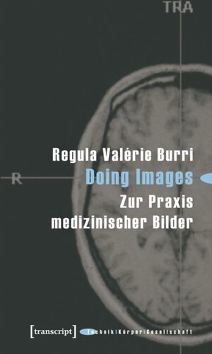 Doing Images: Zur Praxis medizinischer Bilder