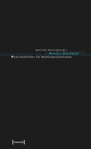 Mediale Anatomien: Menschenbilder als Medienprojektionen