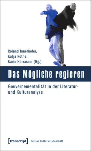 Das Mögliche regieren: Gouvernementalität in der Literatur- und Kulturanalyse