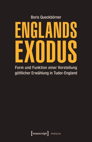 Englands Exodus: Form und Funktion einer Vorstellung göttlicher Erwählung in Tudor-England