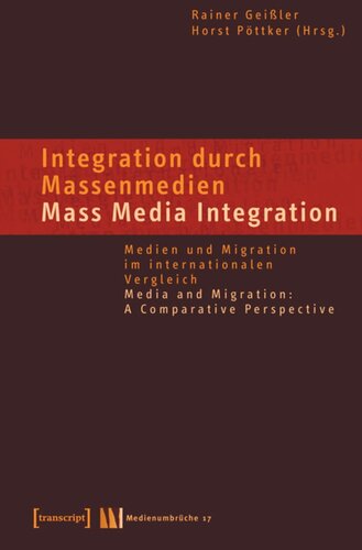 Integration durch Massenmedien / Mass Media-Integration: Medien und Migration im internationalen Vergleich / Media and Migration: A Comparative Perspective