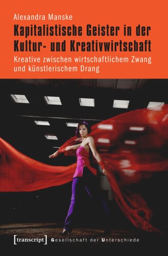 Kapitalistische Geister in der Kultur- und Kreativwirtschaft: Kreative zwischen wirtschaftlichem Zwang und künstlerischem Drang