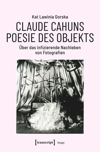 Claude Cahuns Poesie des Objekts: Über das infizierende Nachleben von Fotografien