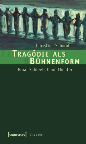 Tragödie als Bühnenform: Einar Schleefs Chor-Theater