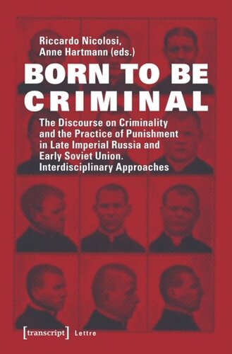 Born to be Criminal: The Discourse on Criminality and the Practice of Punishment in Late Imperial Russia and Early Soviet Union. Interdisciplinary Approaches