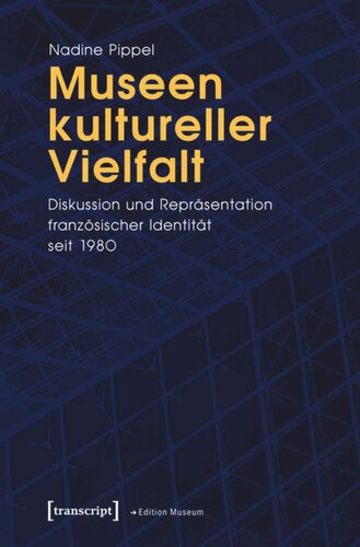 Museen kultureller Vielfalt: Diskussion und Repräsentation französischer Identität seit 1980