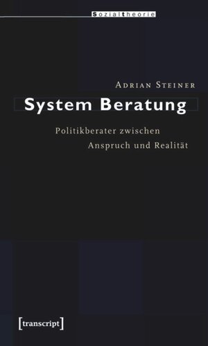 System Beratung: Politikberater zwischen Anspruch und Realität