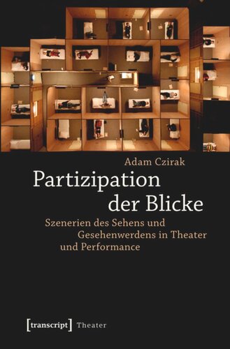 Partizipation der Blicke: Szenerien des Sehens und Gesehenwerdens in Theater und Performance