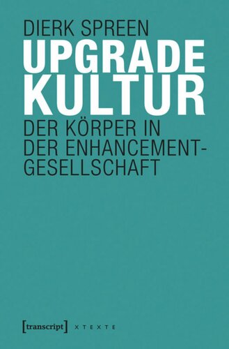 Upgradekultur: Der Körper in der Enhancement-Gesellschaft