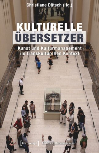 Kulturelle Übersetzer: Kunst und Kulturmanagement im transkulturellen Kontext