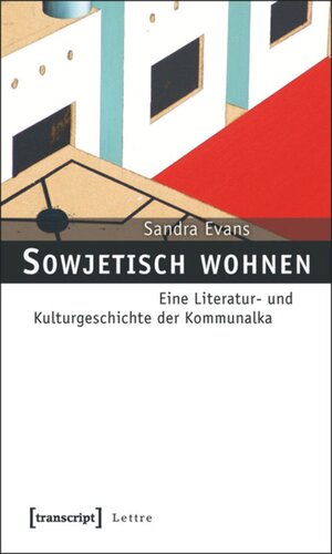 Sowjetisch wohnen: Eine Literatur- und Kulturgeschichte der Kommunalka