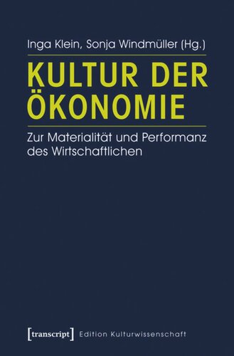 Kultur der Ökonomie: Zur Materialität und Performanz des Wirtschaftlichen