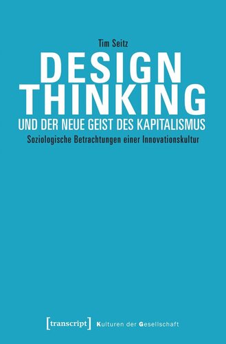 Design Thinking und der neue Geist des Kapitalismus: Soziologische Betrachtungen einer Innovationskultur